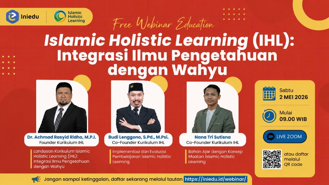 Iniedu Gelar Webinar Keempat Bertajuk Islamic Holistic Learning: Integrasi Ilmu Pengetahuan dan Wahyu dalam Paradigma Pendidikan Holistik